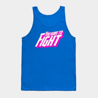 You Have To Fight Tank Top